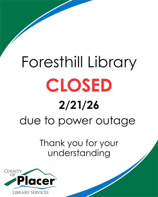 Foresthill Library closed on 2/21/26 due to a power outage, with a thank you message for understanding from Placer County Library Services.