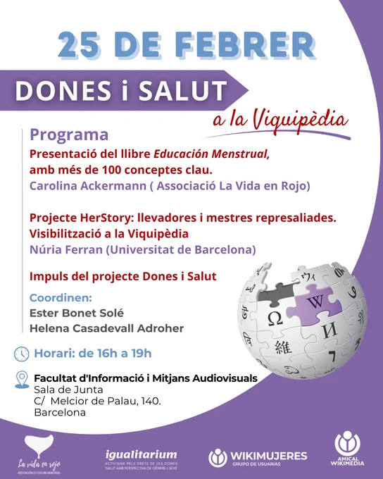 📅 25 de febrer | 16–19h
📍 Sala de Junta, Facultat d'Informació i Mitjans Audiovisuals – Universitat de Barcelona (Barcelona)

💜 Dones i Salut a la Viquipèdia

Presentació del llibre Educación Menstrual amb Carolina Ackermann (Associació La Vida en Rojo)

Projecte HerStory amb Núria Ferran

Impuls del projecte i espai de trobada per visibilitzar coneixement amb perspectiva de gènere ✊

Coordinen: Ester Bonet Solé i Helena Casadevall Adroher