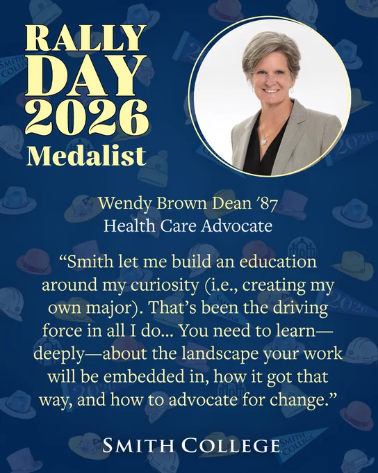 This image is a promotional graphic for Rally Day 2026 at Smith College. It features a person labeled as "Wendy Brown Dean '87, Health Care Advocate." There is an inspiring quote about education and advocacy. The background includes subtle images of hats and the text "Smith College" is at the bottom.