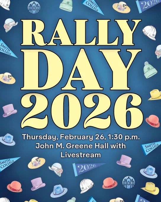 Flyer for "Rally Day 2026" at Smith College. Event details: Thursday, February 26, 1:30 p.m., John M. Greene Hall with livestream. Background features various colorful hats and Smith College logos.