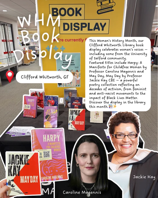 his Women’s History Month, our Clifford Whitworth Library book display celebrates women’s voices — including some from the University of Salford community.
Featured titles include Harpy: A Manifesto for Childfree Women by Professor Caroline Magennis and May Day, May Day by Professor Jackie Kay CBE — a powerful poetry collection reflecting on decades of activism, from feminist and anti-racist movements to the impact of Black Lives Matter.
Discover the display in the library this month 📚✨