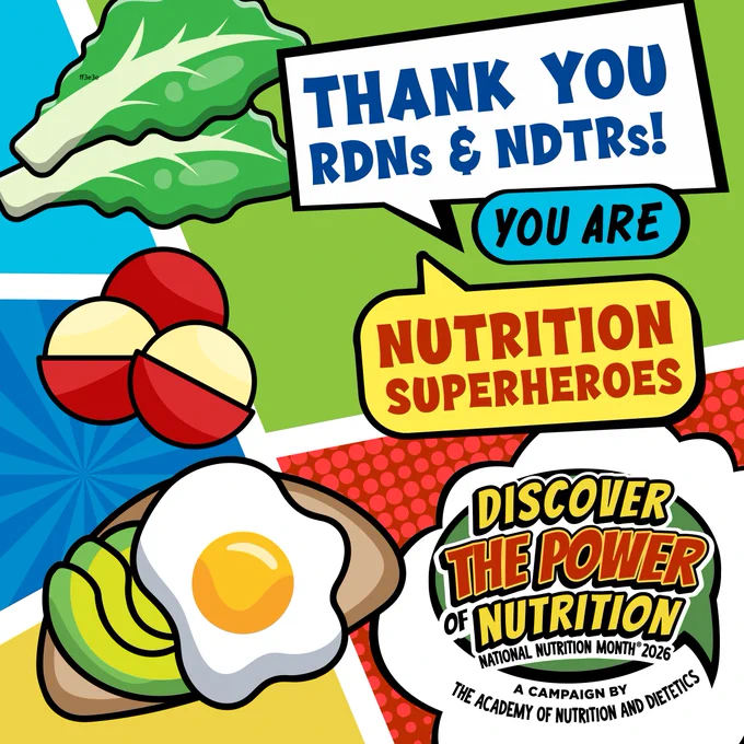 A colorful illustration with text and food images. Top left shows lettuce, with text saying, "Thank you RDNs & NDTRs!" Middle right features text, "You are nutrition superheroes" on a speech bubble. Bottom left depicts radishes and a plate with a fried egg, avocado, and toast. Bottom right displays "Discover the power of nutrition," part of a campaign by the Academy of Nutrition and Dietetics for National Nutrition Month 2026.