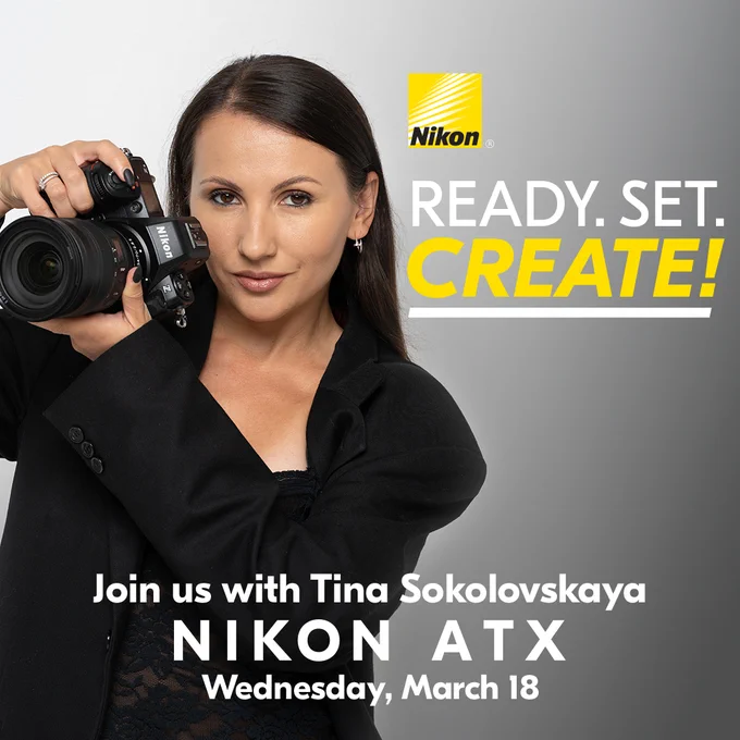 A photo of Tina Sokolovskaya holding a Nikon mirrorless camera near her face against a neutral gray background. On-screen text reads: “READY. SET. CREATE! Join us with Tina Sokolovskaya. NIKON ATX. Wednesday, March 18.” The Nikon logo appears above the headline. 