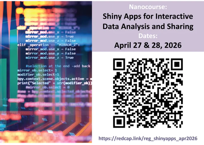 Image shows nanocourse entitled, "Shiny Apps for Interactive Data Analysis and Sharing" to be held on April 27 and 28, 2026. It has a QR code that leads to the registration form at URL https://redcap.link/reg_shinyapps_apr2026.