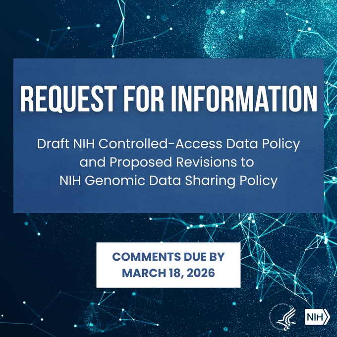 National Institutes of Health (NIH) Office of Science Policy (OSP): Request for Information on Draft NIH Controlled-Access Data Policy and Proposed Revisions to NIH Genomic Data Sharing Policy, comments due March 18