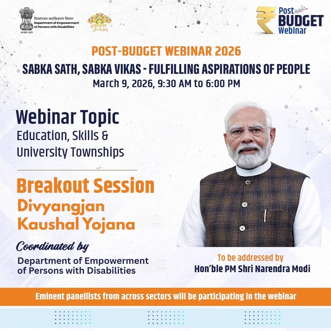 A promotional poster for Post-Budget Webinar 2026 with the theme “Sabka Sath, Sabka Vikas – Fulfilling Aspirations of People.” The poster has logos of the Department of Empowerment of Persons with Disabilities (DEPwD) and the Government of India placed at the top. It announces the webinar on 9 March 2026 from 9:30 AM to 6:00 PM. The webinar topic is Education, Skills & University Townships, with a breakout session on Divyangjan Kaushal Yojana, coordinated by DEPwD. On the right side is a photograph of Hon’ble Prime Minister Shri Narendra Modi, who will address the webinar. The poster also mentions that eminent panellists from various sectors will participate.