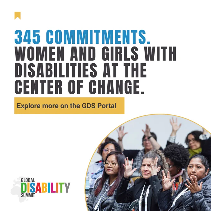 Women with disabilities seated at a GDS session raise their hands to participate in discussion. The graphic highlights that 345 commitments place women and girls with disabilities at the center of change, with a call to explore more on the GDS Portal.