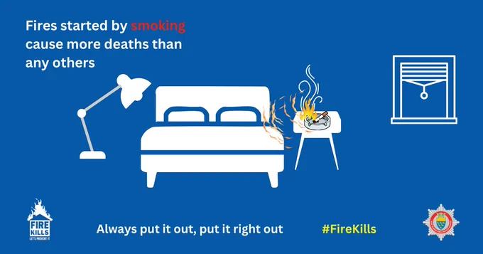 Fires caused by smoking cause more deaths than any others. Always put it out, put it right out.