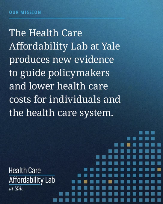 Our Mission: The Health Care Affordability Lab at Yale produces new evidence to guide policymakers and lower health care costs for individuals and the health care system.