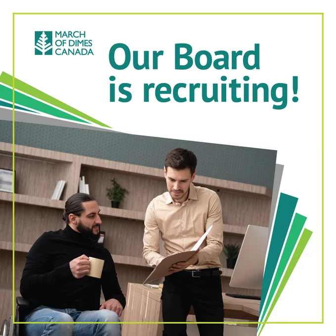 A man in a wheelchair holding a coffee mug while looking at a folder, held by another man standing next to him. Both are in office attire and in a clean office with a desk and shelves behind them. Text: Our Board is recruiting! March of Dimes Canada logo positioned top left. 
