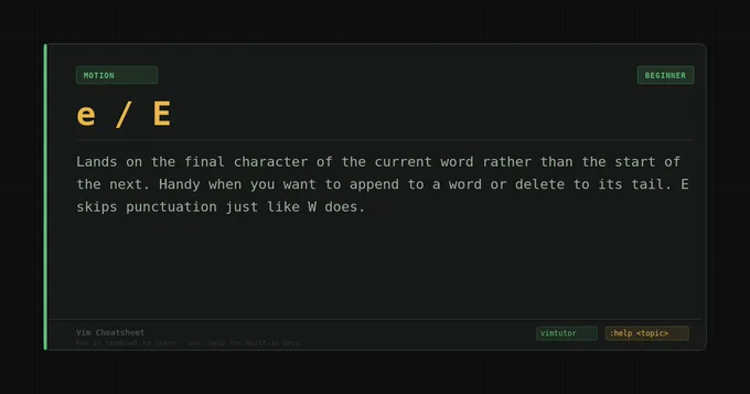 Daily Vim Tip: Use e / E to land on the final character of the current word rather than the start of the next.