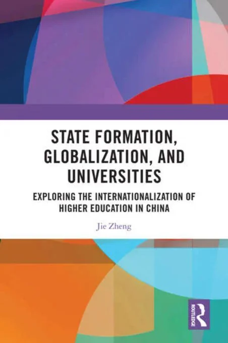 Book cover of "State formation, globalization, and universities: exploring the internationalization of higher education in China" by Jie Zheng