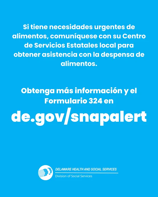 Si tiene necesidades urgentes de alimentos, comuníquese con su Centro de Servicios Estatales local para obtener asistencia con la despensa de alimentos. Obtenga más información y el Formulario 324 en de.gov/snapalert.