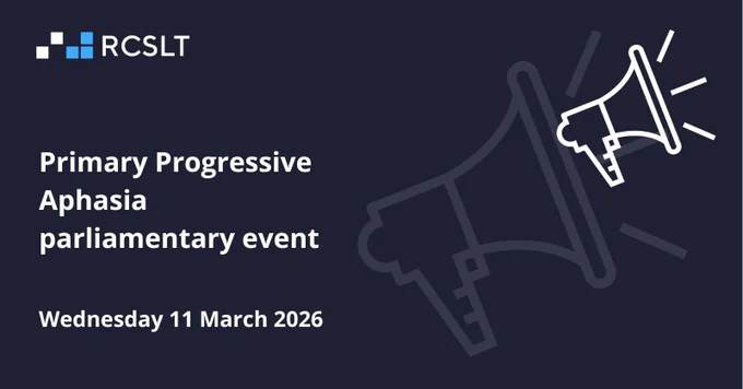 A RCSLT graphic reading 'Primary Progressive Aphasia parliamentary event Wednesday, 11 March 2026'.