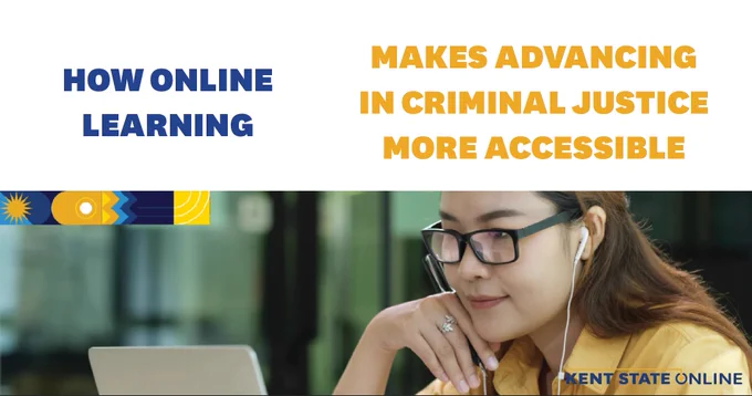 A person wearing glasses uses a laptop and earphones. Text reads, "How online learning makes advancing in criminal justice more accessible." The Kent State Online logo is shown.