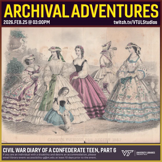 Promo for Archival Adventures Episode: Civil War Diary of a Confederate Teen, Part 6, featuring an illustration of various women in dresses, enhanced with color. The image is captioned "Godey's Fashions for August 1862". Instructions on accessibility accommodations are included at the bottom of the promo: If you are an individual with a disability and desire an accommodation, please email library-event-accessibility-g@vt.edu at least 10 days prior to the event.