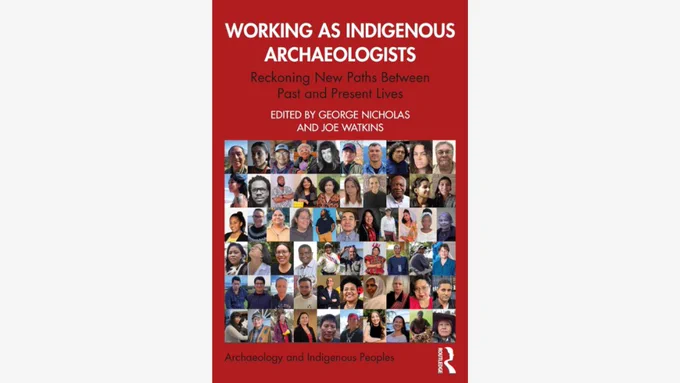 Cover of the book Working as Indigenous Archaeologists: Reckoning New Paths Between Past and Present Lives, edited by George Nicholas and Joe Watkins. The cover features bold title text on a neutral background with Indigenous-inspired images.