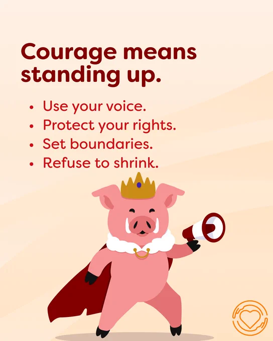 The background of this is the same cream color. The text reads, "Courage means standing up," in red. Then there is several bullet points with the text, "Use your voice. Protect your rights. Set Boundaries. Refuse to shrink." The same pig drawing is below it holding a megaphone instead of a flag. The One of Us logo is in the bottom left corner in orange.
