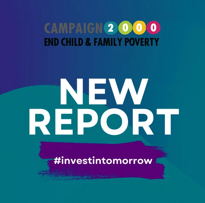 On a blue and turquoise background text reads: 
NewReport
#Investintomorrow
Campaign 2000 end Child and Family Poverty logo is included at the top 