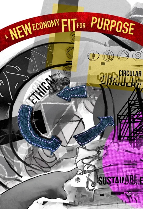 Collage-style artwork about sustainable economics, featuring bold phrases like ‘A New Economy Fit for Purpose,’ ‘Ethical,’ ‘Circular,’ and ‘Sustainable,’ with a central blue circular‑arrow diagram symbolizing a circular economy, surrounded by abstract industrial sketches, colourful geometric shapes, and hand‑drawn elements