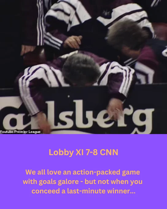 Lobby XI 7-8 CNN

We all love an action-packed game
with goals galore - but not when you
conceed a last-minute winner...