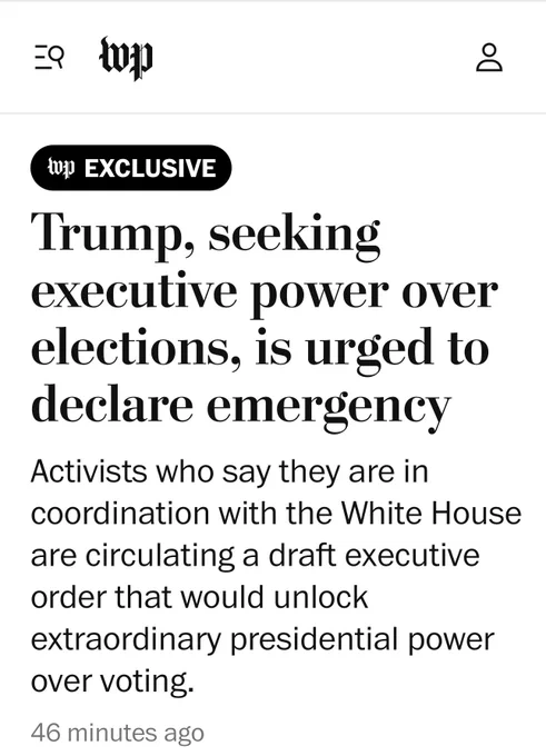 Washington Post Headline: Trump, seeking executive power over elections, is urged to declare emergency. 