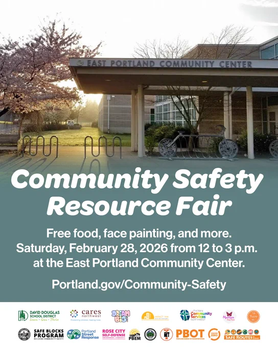 A photo of the East Portland Community Center entrance. White text on green background: Community Safety Resource Fair. Free food, face painting, and more. Saturday, February 28, 2026 from 12 to 3 p.m. at the East Portland Community Center. Portland.gov/Community-Safety. Multiple logos from community partners and city bureaus.