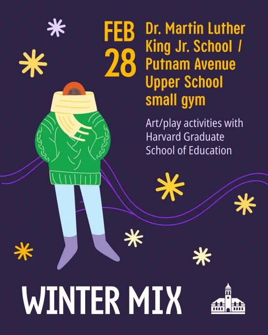 Illustrated graphic for a Winter Mix event at Dr. Martin Luther King Jr. School / Putnam Avenue Upper School on February 28. Includes event information about art/play activities with Harvard Graduate School of Education. Features a person in a green coat and scarf, surrounded by yellow and purple snowflakes on a purple background.