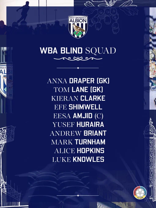 WBA Blind Squad

Anna Draper 
Tom Lane 
Efe Shimwell 
Andy Briant 
Mark Turnham 
Eesa Amjid 
Luke Knowles