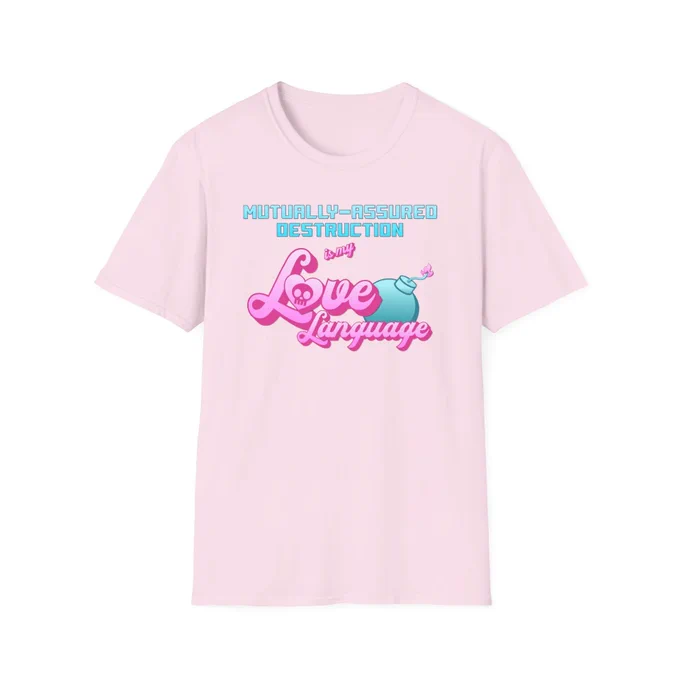 T-shirt that reads: Mutually-Assured Destruction is my Love Language
