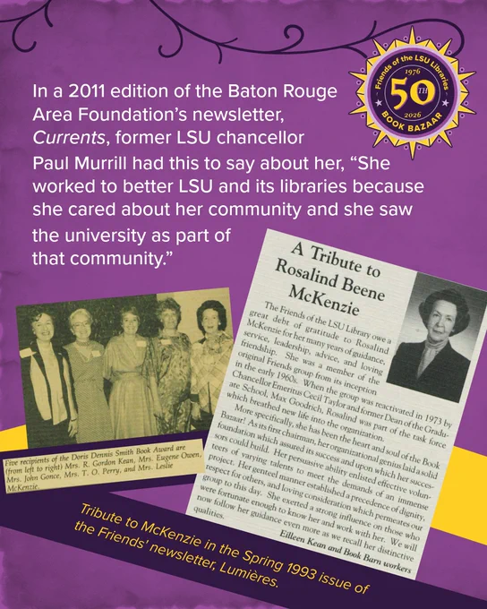 In a 2011 edition of the Baton Rouge Area Foundation’s newsletter, Currents, former LSU chancellor Paul Murrill had this to say about her, “She worked to better LSU and its libraries because she cared about her community and she saw the university as part of that community.”