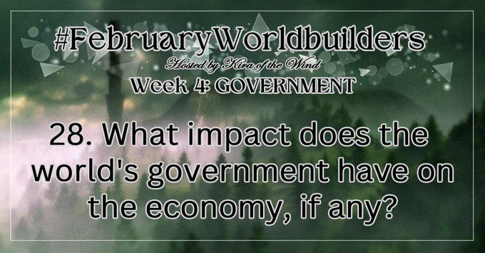 MonthlyWorldbuilders prompts daily feed card 
#FebruaryWorldbuilders
Hosted by Kira of the Wind
Week 4: Government
28. What impact does the world's government have on the economy, if any?

The background image shows a misty forest with a mysterious tower in the background. It has a cold, mysterious vibe.
