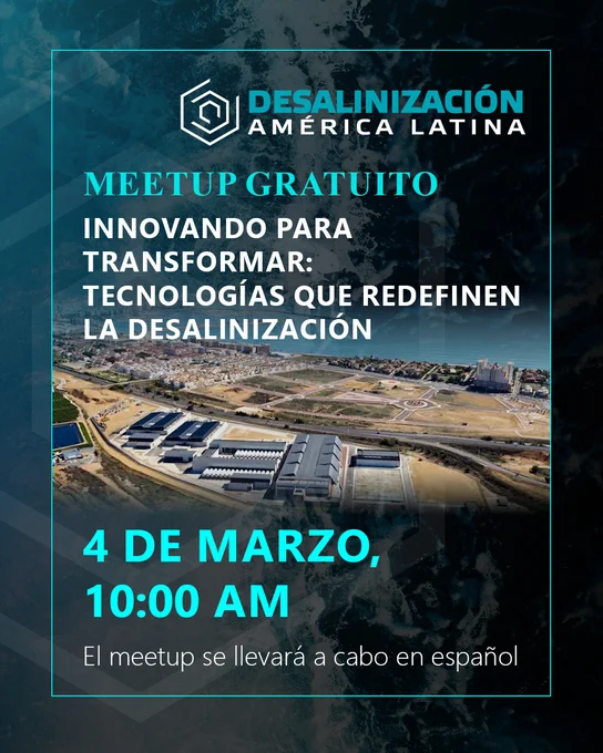 We are pleased to invite you to the second free meeting of the pre-congress series Desalination Latin America 2026: “Innovating to Transform: Technologies that Redefine Desalination,” on March 4 at 10 AM (-3 GMT, Santiago, Chile).