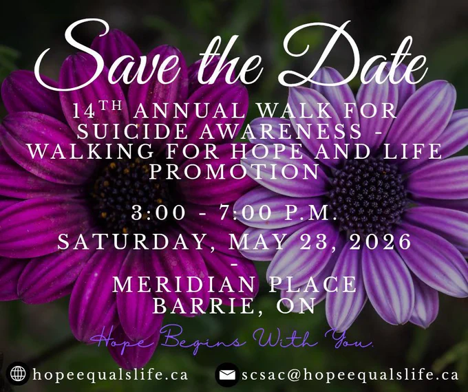 Save the Date! All are welcome to join the Simcoe County Suicide Awareness Council for our 14th Annual Walk for Suicide Awareness - Walking for Hope and Life Promotion  hosted in memory of those we have loved and lost to suicide, to raise awareness of suicide in our community, and to support those who are grieving. 
WHEN: Saturday May 23, 2026 (rain or shine) 
NEW VENUE: Meridian Place, Barrie ON. 
TIME: Registration: 3:00 p.m. | Event 3:30 p.m.
More details to follow soon including new online registration and fundraising.
All funds raised will go directly to support and promote awareness through initiatives, programs, and community events.
Again, thank you for your consideration and we hope to see you at the walk!
If you have any community members who share our passion for mental health care and suicide support in Simcoe County and Muskoka, we would love if you would pass this opportunity along. 💜 Hope begins with you. 
Have a wonderful day!