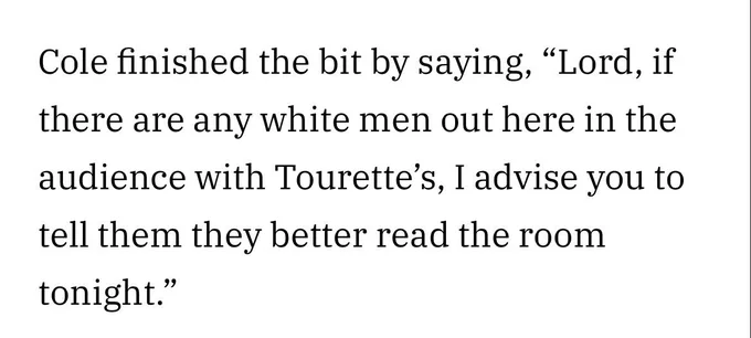 White background with black writing, reading: ‘Cole finished the but by saying, “Lord, if there are any white men out here in the audience with Tourette’s, I advise you to tell them they better read the room tonight.”