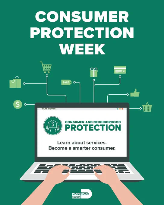 Against a green background is \"CONSUMER PROTECTION WEEK\" in bold white text. A laptop displays \"CONSUMER AND NEIGHBORHOOD PROTECTION.\" Hands type. Icons above include $, shopping bag, cart, \"SALE\", gift, %, like, & shopping basket. MIAMI-DADE COUNTY logo at the bottom.