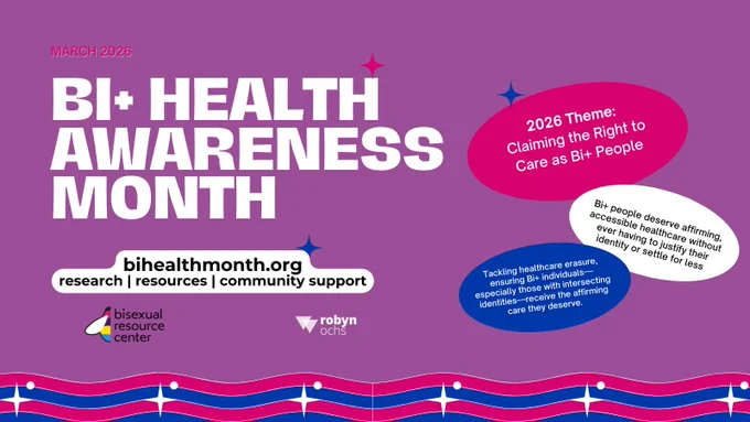 You said
shorter alt text
Gemini said
Promotional graphic for Bi  Health Awareness Month, March 2026. The theme is "Claiming the Right to Care as Bi  People". The text emphasizes that Bi  individuals deserve affirming, accessible healthcare without having to justify their identities or settle for less. It also calls for tackling healthcare erasure to ensure those with intersecting identities receive the care they deserve. Includes the URL bihealthmonth.org and logos for the Bisexual Resource Center and Robyn Ochs.