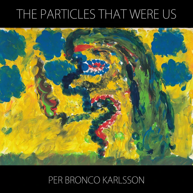 The Particles That Were Us by Per Bronco Karlsson is released on Apple Music

Cover art image by Annett Karlsson 
 ‎
"When I opened this box the cat was dead and alive."
