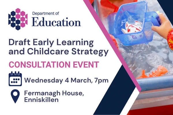 Illustrated graphic that says - Draft Early Learning and Childcare Strategy, Consultation Event, Wednesday 4 March, 7pm, Fermanagh House, Enniskillen.