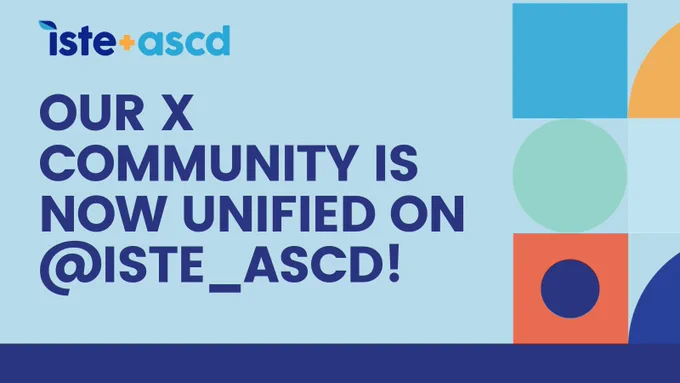The image features a promotional graphic with the ISTE and ASCD logos in the top left corner. The text reads, "Our X community is now unified on @ISTE_ASCD!" Geometric shapes in blue, green, orange, and teal decorate the background.