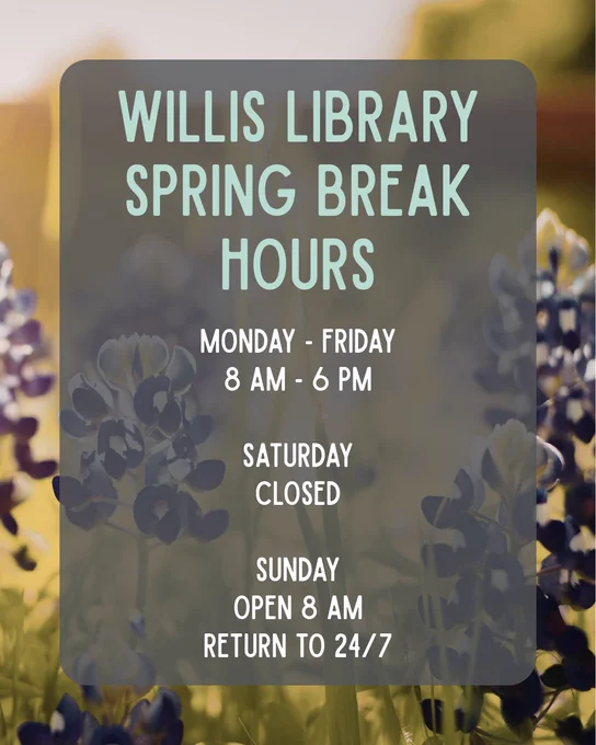 Willis Library Spring Break Hours
Monday - Friday
8 AM - 6 PM
Saturday - Closed
Sunday
Open 8 AM
Return to 24/7