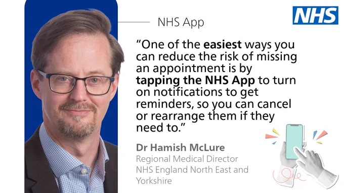 A photo of Dr Hamish McLure with a quote that reads: “One of the easiest ways you can reduce the risk of missing an appointment is by tapping the NHS App to turn on notifications to get reminders, so you can cancel or rearrange them if they need to.”