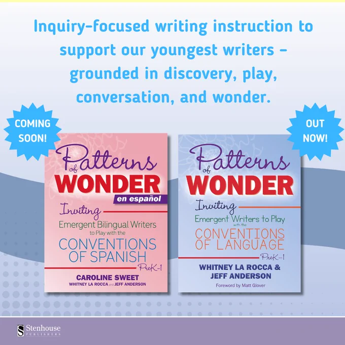 Ad for \"Patterns of Wonder\" books. Left: \"en espanol,\" inviting bilingual writers to play with Spanish conventions, by Caroline Sweet, Whitney La Rocca, & Jeff Anderson. Right: Emergent writers play with language conventions, by La Rocca & Anderson. Blue text: \"Coming Soon!\" & \"Out Now!\"