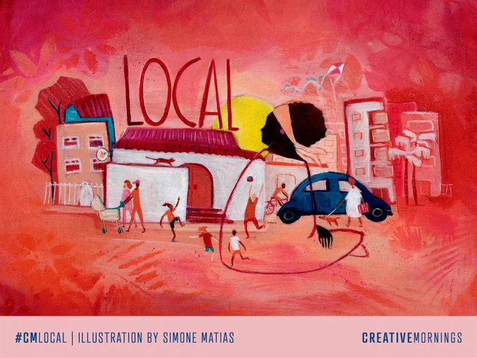 Illustrated neighborhood scene in red and pink tones with the word “LOCAL” above a community of buildings, families walking and playing, a parked car, and city apartments behind. It reads “#CMLOCAL | Illustration by Simone Matias” and “CreativeMornings.”