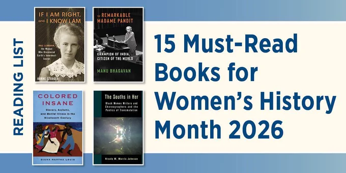 Graphic promoting a reading list for Women’s History Month 2026. On the right, large blue text reads “15 Must-Read Books for Women’s History Month 2026.” On the left, a vertical banner says “READING LIST.” Four book covers are displayed: If I Am Right, and I Know I Am by Hanne Strager; The Remarkable Madame Pandit by Manu Bhagavan; Colored Insane by Diana Martha Louis; and The Souls in Her by Nicole M. Morris Johnson. The background features soft blue and beige tones.