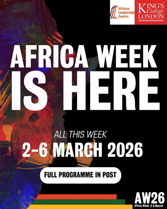 “Promotional graphic for Africa Week 2026. Large white text reads ‘Africa Week is here’ over a colourful abstract background on the left and a black background on the right. Smaller text below reads ‘All this week’ and ‘2–6 March 2026’. A white button‑style shape contains the text ‘Full programme in post’. At the bottom right, the text ‘AW26 Africa Week 2–6 March’ appears above a horizontal strip of green, yellow, red and black. Logos for the African Leadership Centre and King’s College London are shown at the top.”