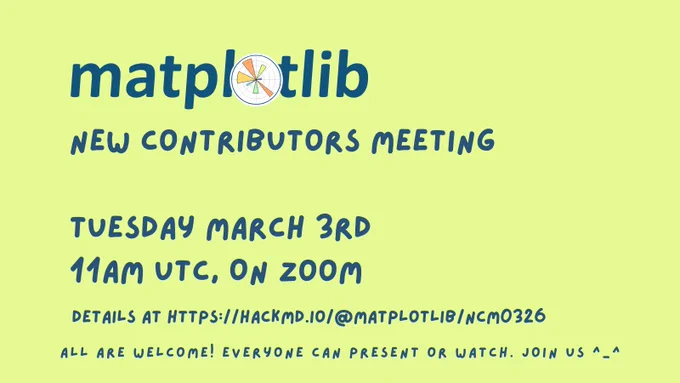 Yellow card with text “matplotlib New Contributors Meeting. Tuesday March 3rd 11AM UTC, on Zoom. Details at https://hackmd.io/@matplotlib/ncm0326. All are welcome! Everyone can present or watch. Join us ^-^”.
