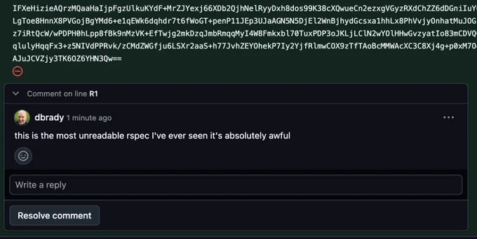 A partial dump of an intentionally encrypted file being committed in a PR, and dbrady commenting "this is the most unreadable rspec I've ever seen it's absolutely awful". This is very droll and you should laugh now.