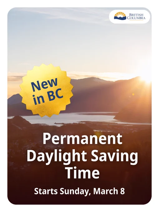 New in BC
Permanent Daylight Saving Time
Starts Sunday, March 8