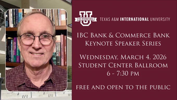 Texas A&M International University IBC Bank & Commerce Bank Keynote Speaker Series 

Wednesday, March 4, 2026 Student Center Ballroom 6 - 7:30 P.M.

Free and Open to the public